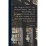 An Inquiry Into the Human Mind, On the Principles of Common Sense. With an Account of the Life and Writings of the Author