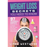 Weight Loss Secrets You Need to Know: 97 Tips, Tricks & Shortcuts That Can Help You Lose Weight, Boost Your Energy & Live Longer (Even If You Have A B