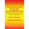 An Easy Way To Understand Vitamins, Minerals & Herbs: Also Included: Essential Fatty Acids, Enzymes & Amino Acids