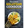 The Ultimate Malaysian Cookbook: 111 Dishes From Malaysia To Cook Right Now