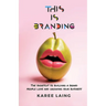 This Is Branding: The Shortcut to Building a Brand People Love and Growing Your Business