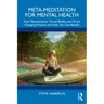 Meta-Meditation for Mental Health: How Neuroscience, Virtual Reality, and AI Are Changing Practice and How You Can Benefit