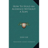 How To Hold An Audience Without A Rope