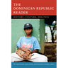 The Dominican Republic Reader: History, Culture, Politics