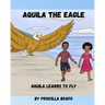 Aquila the Eagle: Aquila Learns to Fly