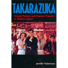 Takarazuka: Sexual Politics and Popular Culture in Modern Japan