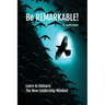 Be REMARKABLE!: Learn to Unlearn: The New Leadership Mindset