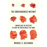 The Consciousness Instinct: Unraveling the Mystery of How the Brain Makes the Mind