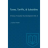 Taxes, Tariffs, & Subsidies: A history of Canadian fiscal development (Vol. 2)