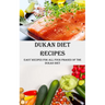 Dukan Diet Recipes: Easy Recipes for All Four Phases of the Dukan Diet