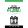The 5 Day Lean Six Sigma Green Belt A Practical Approach to Understanding and Utilizing Lean Six Sigma
