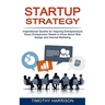 Startup Strategy: Inspirational Quotes for Aspiring Entrepreneurs (Every Entrepreneur Needs to Know About Web Design and Internet Marketing)