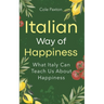 Italian Way of Happiness: What Italy Can Teach Us About Happiness