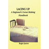 Lacing Up: A Beginner's Corset Making Handbook