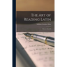 The Art of Reading Latin: How to Teach It