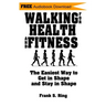 Walking for Health and Fitness: The Easiest Way to Get in Shape and Stay in Shape