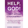 Help, God! I Can't Afford a Psychiatrist!: How I (Finally!) Stopped Looking for My Daddy Hero in All the Wrong Places (Including Church)