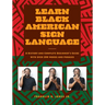 Learn Black American Sign Language: A History and Complete Beginner's Guide with Over 200 Words and Phrases