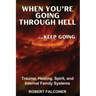 When You're Going Through Hell ...Keep Going: Trauma, Healing, Spirit, and Internal Family Systems