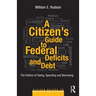 A Citizen's Guide to Deficits and Debt: The Politics of Taxing, Spending, and Borrowing
