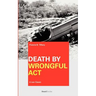 Death by Wrongful Act: A Treatise: The Law Peculiar To Actions For Injuries Resulting In Death