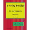 Bowing Studies on Arpeggios for the Cello, Book One