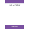 Mack genealogy. The descendants of John Mack of Lyme, Conn., with appendix containing genealogy of allied family, etc