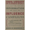 Strategy in Information and Influence Campaigns: How Policy Advocates, Social Movements, Insurgent Groups, Corporations, Governments and Others Get Wh