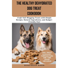 The Healthy Dehydrated Dog Treat Cookbook: Craft Tail-Wagging Treats with Simple Recipes, Natural Ingredients, and Budget-Friendly Fun!