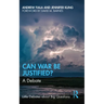 Can War Be Justified?: A Debate