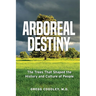 Arboreal Destiny: Arboreal Destiny: The Trees that Shaped the History and Culture of People
