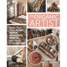 Organic Artist: Make Your Own Paint, Paper, Pigments, Prints and More from Nature