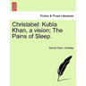 Christabel: Kubla Khan, a Vision; The Pains of Sleep.