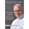 Pope Leo XIV: Restless Heart, Faithful Shepherd
