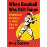When Baseball Was Still Topps: Portraits of the Game in 1959, Card by Card