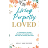 Living Perfectly Loved: A Christian's 12-Step Journey to Freedom from the Grip of Anxiety and Fear