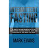 Intermittent Fasting: A Simple, Proven Approach to the Intermittent Fasting Lifestyle - Burn Fat, Build Muscle, Eat What You Want (Volume 1)