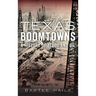 Texas Boomtowns: A History of Blood and Oil