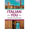 Italian You: How to Unlock Your Learning Potential, Master Italian, and Feel at Home in Italy