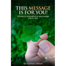 This Message Is For You!: 365 Micro Motivators to encourage you to act.