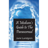 A Mediums Guide to the Paranormal