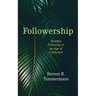 Followership: Faithful Following in an Age of Confusion