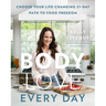 Body Love Every Day: Choose Your Life-Changing 21-Day Path to Food Freedom