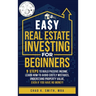Easy Real Estate Investing for Beginners: 9 Steps to Build Passive Income, How to Avoid Costly Mistakes, and Understand Property Value, Even If You Ha