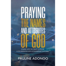 Praying the Names and Attributes of God: Synergy with the Trinity in Prayer a Collaboration with Extraordinary Outcomes