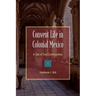Convent Life in Colonial Mexico: A Tale of Two Communities