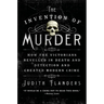 The Invention of Murder: How the Victorians Revelled in Death and Detection and Created Modern Crime