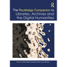 The Routledge Companion to Libraries, Archives, and the Digital Humanities