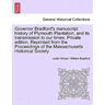 Governor Bradford's Manuscript History of Plymouth Plantation, and Its Transmission to Our Times. Private Edition. Reprinted from the Proceedings of t