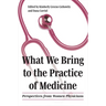 What We Bring to the Practice of Medicine: Perspectives from Women Physicians